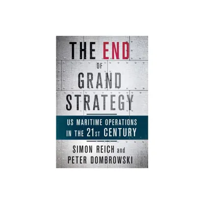 The End of Grand Strategy - by Simon Reich & Peter Dombrowski (Hardcover)