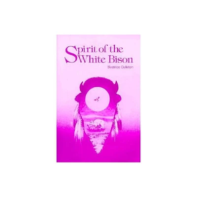 Spirit of the White Bison - by Beatrice Culleton & Beatrice Mosionier (Paperback)