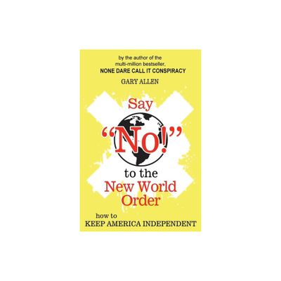 Say NO! to the New World Order - by Gary Allen (Paperback)