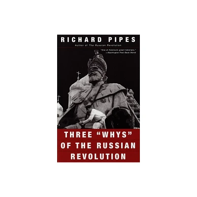 Three Whys of the Russian Revolution - by Richard Pipes (Paperback)