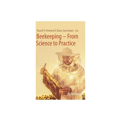 Beekeeping - From Science to Practice - by Russell H Vreeland & Diana Sammataro (Hardcover)