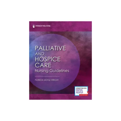 Palliative and Hospice Nursing Care Guidelines - by Patricia Moyle Wright (Paperback)