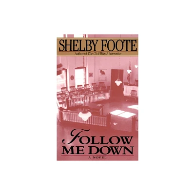 Follow Me Down - by Shelby Foote (Paperback)