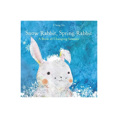 Snow Rabbit, Spring Rabbit - by Il Sung Na (Hardcover)