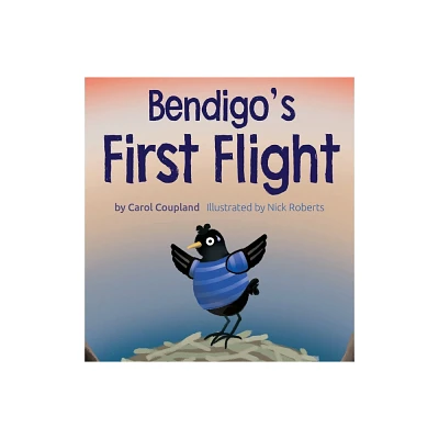 Bendigos First Flight - by Carol Coupland (Hardcover)