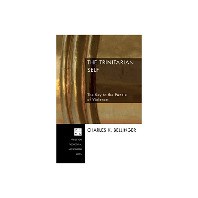 The Trinitarian Self - (Princeton Theological Monograph) by Charles K Bellinger (Paperback)