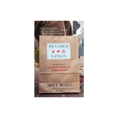 Branded Nation - by James B Twitchell (Paperback)