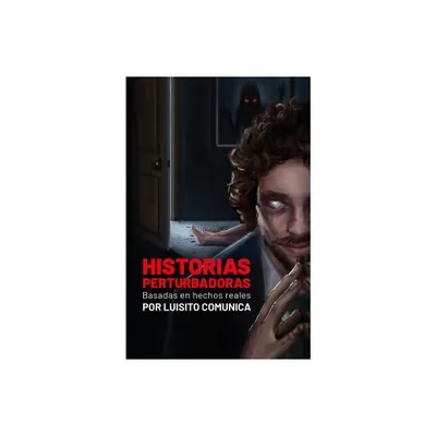 Historias Perturbadoras. Basadas En Hechos Reales/ Disturbing Stories. Based on True Events - by Luisito Comunica (Paperback)