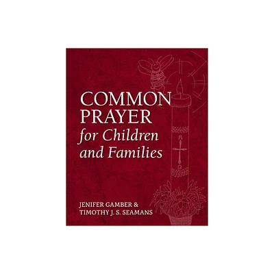 Common Prayer for Children and Families - by Jenifer Gamber & Timothy J S Seamans (Paperback)