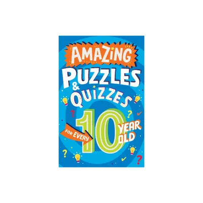 Amazing Puzzles and Quizzes for Every 10 Year Old - (Amazing Puzzles and Quizzes for Every Kid) by Clive Gifford (Paperback)