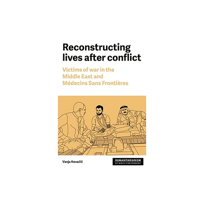 Reconstructing Lives - (Humanitarianism: Key Debates and New Approaches) by Vanja Kovacic (Hardcover)