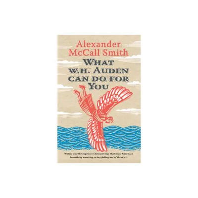 What W. H. Auden Can Do for You - (Writers on Writers) by Alexander McCall Smith (Hardcover)