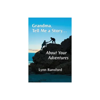 Grandma, Tell Me a Story...About Your Adventures - (The Grandma, Tell Me a Story) by Lynn Ransford (Paperback)