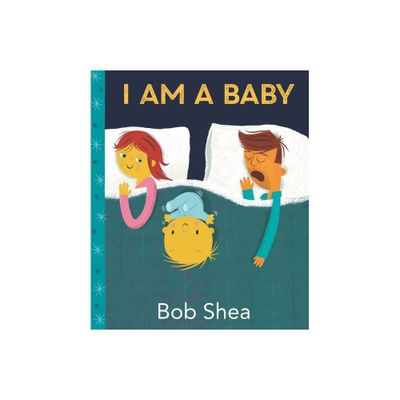 I Am a Baby - by Bob Shea (Hardcover)