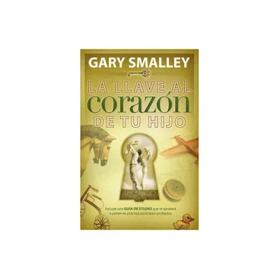 La Llave Al Corazn de Tu Hijo - by Gary Smalley (Paperback)