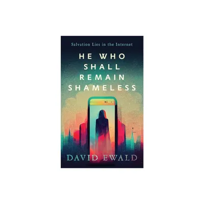 He Who Shall Remain Shameless - by David Ewald (Paperback)