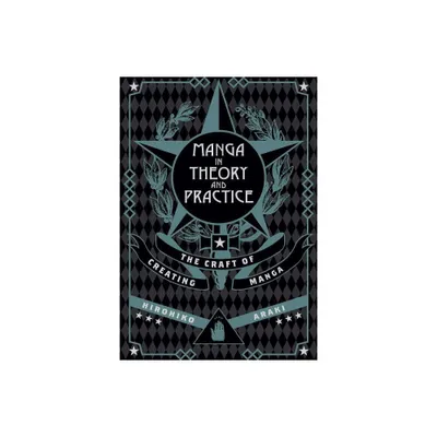 Manga in Theory and Practice - by Hirohiko Araki (Hardcover)