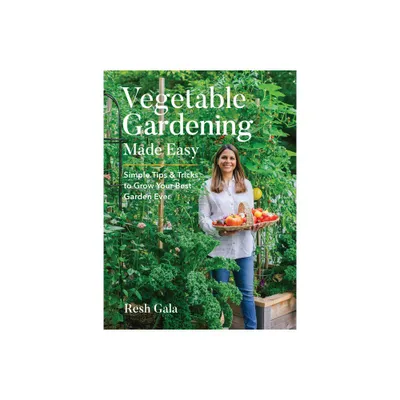 Vegetable Gardening Made Easy - by Resh Gala (Hardcover)