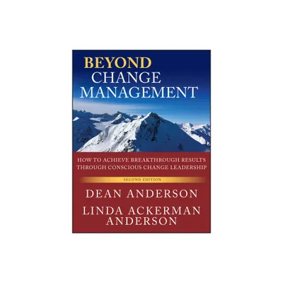 Beyond Change Management - 2nd Edition by Dean Anderson & Linda Ackerman Anderson (Paperback)