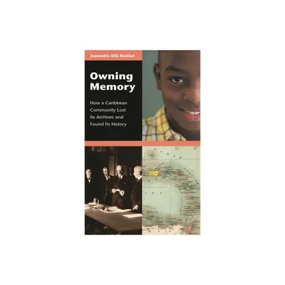 Owning Memory - (Contributions in Librarianship and Information Science) by Jeannette Bastian (Hardcover)