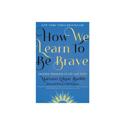 How We Learn to Be Brave - by Mariann Edgar Budde (Hardcover)