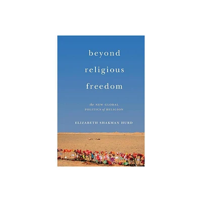 Beyond Religious Freedom - by Elizabeth Shakman Hurd (Paperback)