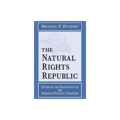 Natural Rights Republic - (Frank M. Covey, Jr., Loyola Lectures in Political Analysis) by Michael P Zuckert (Paperback)