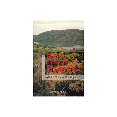 Paths Along the Hudson - by Jeffrey Perls (Paperback)