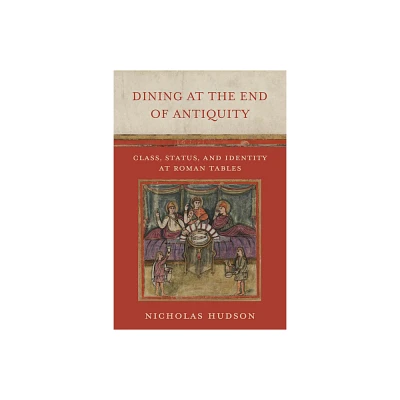 Dining at the End of Antiquity - by Nicholas Hudson (Hardcover)