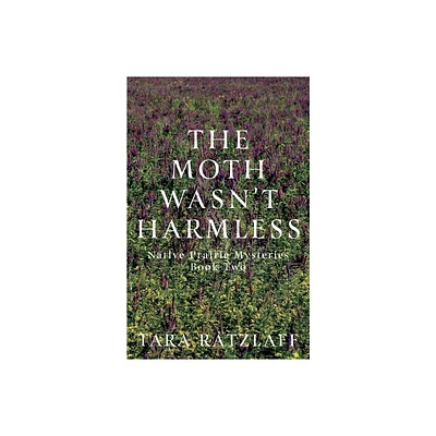 The Moth Wasnt Harmless - by Tara Ratzlaff (Paperback)