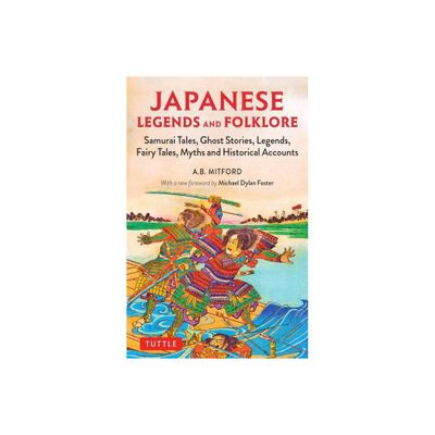 Japanese Legends and Folklore - by A B Mitford (Paperback)