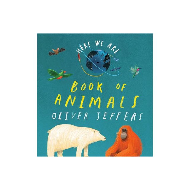 Here We Are: Book of Animals - by Oliver Jeffers (Board Book)