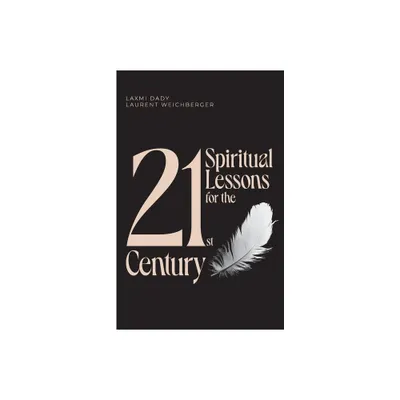 21 Spiritual Lessons for the 21st Century - by Laurent Weichberger & Laxmi Dady (Paperback)