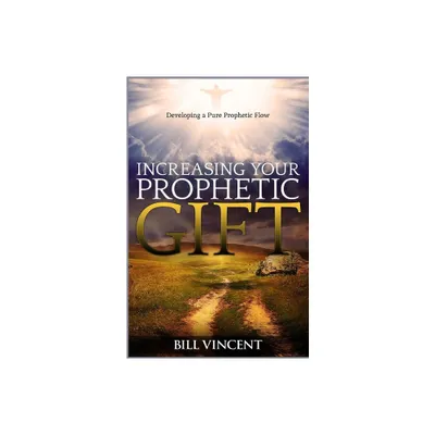 Increasing Your Prophetic Gift - by Bill Vincent (Paperback)