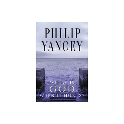 Where Is God When It Hurts? - by Philip Yancey (Paperback)