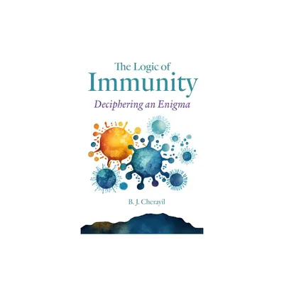The Logic of Immunity - by Bobby Joseph Cherayil (Hardcover)