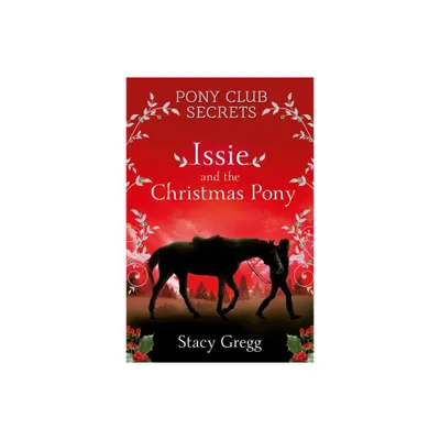 Issie and the Christmas Pony - (Pony Club Secrets) by Stacy Gregg (Paperback)