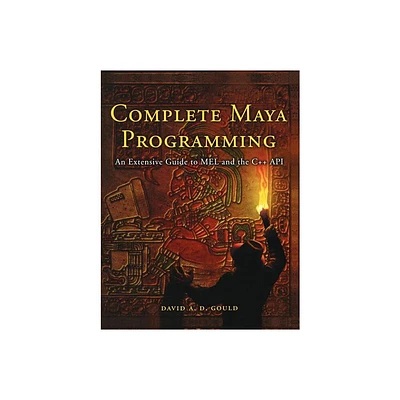 Complete Maya Programming - (The Morgan Kaufmann Computer Graphics) by David Gould (Paperback)