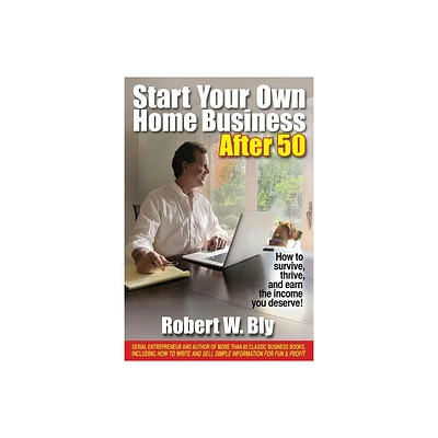 Start Your Own Home Business After 50 - by Robert W Bly (Paperback)