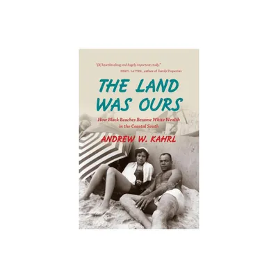 The Land Was Ours - by Andrew W Kahrl (Paperback)