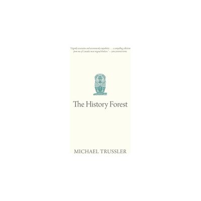 The History Forest - (Oskana Poetry & Poetics) by Michael Trussler (Paperback)