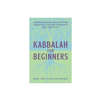 Kabbalah for Beginners - by Brian Yosef Schachter-Brooks (Paperback)