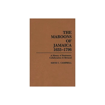 The Maroons of Jamaica - by Mavis Campbell (Hardcover)