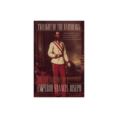 Twilight of the Habsburgs - by Alan Palmer (Paperback)