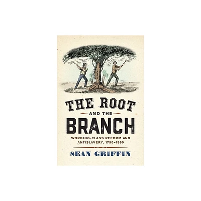 The Root and the Branch - (America in the Nineteenth Century) by Sean Griffin (Hardcover)