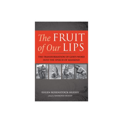 The Fruit of Our Lips - by Eugen Rosenstock-Huessy (Hardcover)