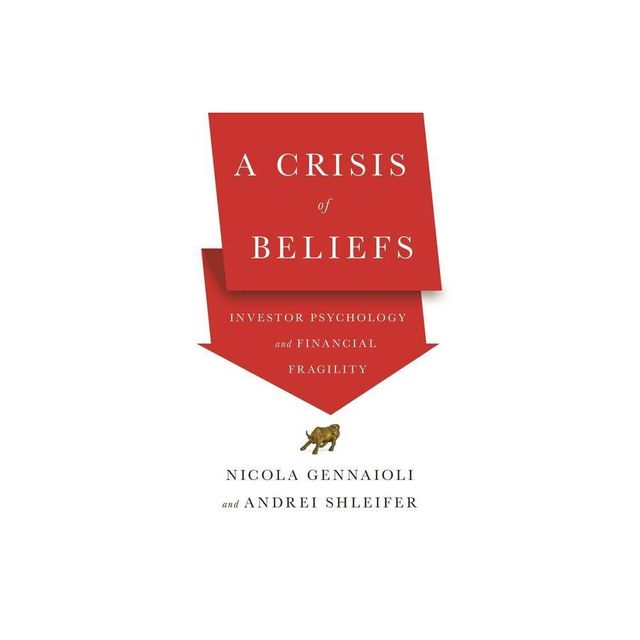 A Crisis of Beliefs - by Nicola Gennaioli & Andrei Shleifer (Paperback)