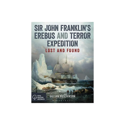 Sir John Franklins Erebus and Terror Expedition - by Gillian Hutchinson (Paperback)