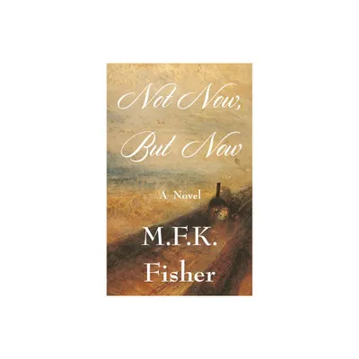 Not Now but Now - by M F K Fisher (Paperback)