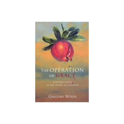 The Operation of Grace - by Gregory Wolfe (Hardcover)